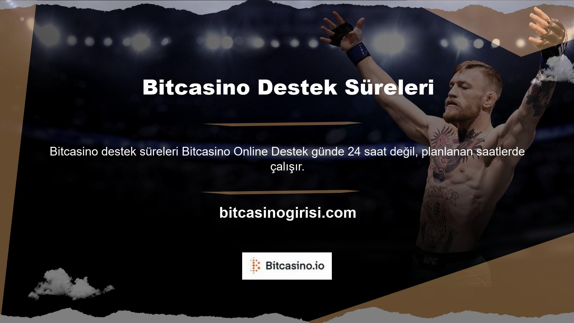 Destek hizmetinden belirli zamanlarda yardım alabilirsiniz