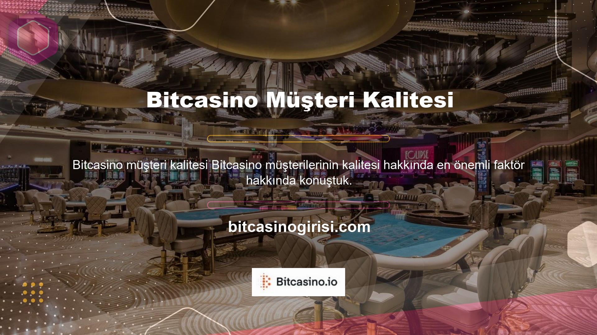 Bitcasino platformu müşteri kalitesi açısından en iyi